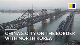 Dandong: China's border city with North Korea