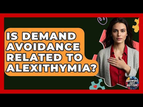 Is Demand Avoidance Related To Alexithymia? - Answers About Autism