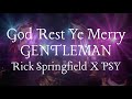 God Rest Ye Merry GENTLEMAN (Rick Springfield X PSY) | The Ninth Day of K-hristmas