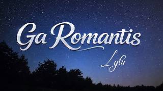 Download lagu Ga Romantis -Lyla (lyrics lagu) mp3 Download lagu Ga Romantis -Lyla (lyrics lagu) mp3