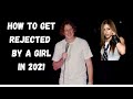 How To Get Rejected By A Girl In 2021 | Stand Up Comedy
