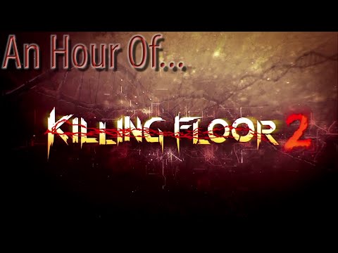 An hour of... Killing Floor 2