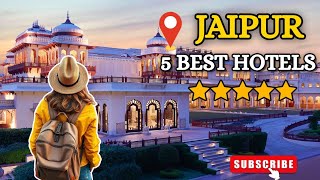 5 Best Luxury Hotels in Jaipur | Jaipur Luxury Hotels