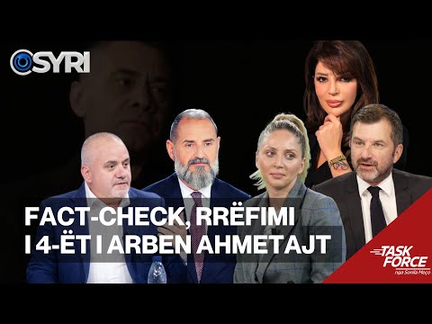 TASK FORCE/ Fact-check, rrëfimi i 4-ët i Arben Ahmetajt