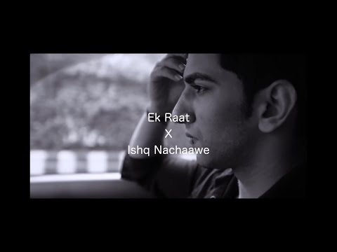 EK RAAT X ISHQ NACHAAWE -  ZAEN MASHUP