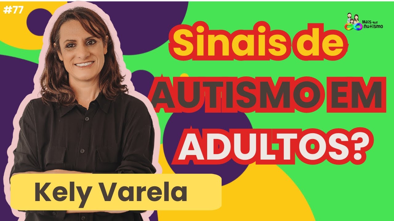 Sinais de Autismo em Adultos - Como Saber Se Sou Autista? #podcast Com Kely Varela #77