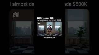 Thumbnail for $500M company CEO: I almost deleted what made $500K