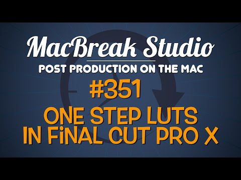 MacBreak Studio Ep 351: One-Step LUTS in Final Cut Pro X