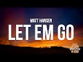 Matt Hansen - LET EM GO (Lyrics) "Sometimes you need the rain to know you miss the sun"