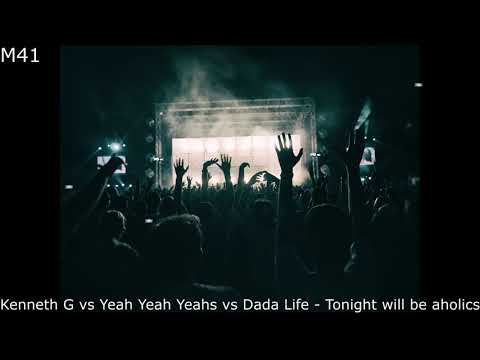 Kenneth G vs Yeah Yeah Yeahs vs Dada Life - Tonight willl be aholics (3L3KTROMAN Mashup)