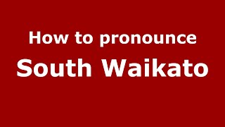How to pronounce South Waikato
