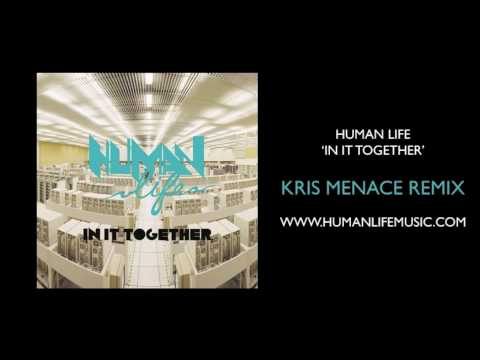 Human Life 'In It Together' [Kris Menace Remix]