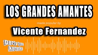 Vicente Fernandez - Los Grandes Amantes (Versión Karaoke)