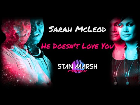 Sarah Mcleod - He Doesn't Love You (Stan Marsh remix)