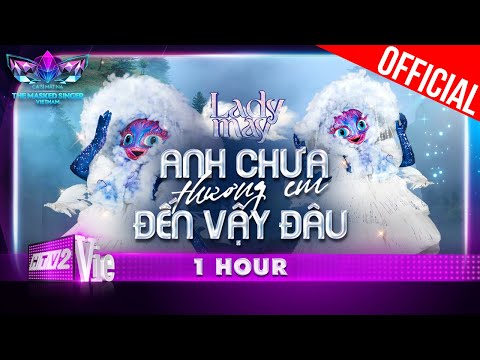[1 hour] Siêu phẩm tình yêu Anh Chưa Thương Em Đến Vậy Đâu của Lady Mây | The Masked Singer Vietnam