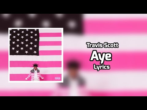 Lil Uzi Vert - Aye (Lyrics) ft. Travis Scott