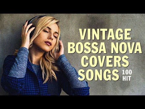 100 HITS Of Popular Songs in a Vintage Bossa Nova Style - Playlist Bossa Nova Mix 2025