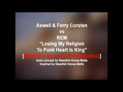 Axwell & Ferry Corsten vs REM "Losing My Religion To Punk Heart Is King" - MattLok Mashup