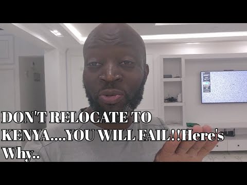 DON'T RELOCATE TO KENYA....YOU WILL FAIL!!Here's Why..