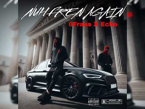 6Frass X Echo - Nuh Fren Again (Official Audio)2025 single