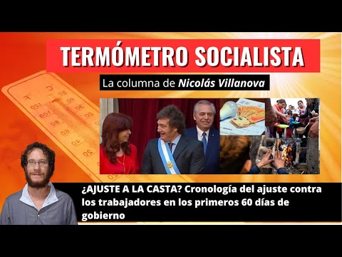 ¿AJUSTE A LA CASTA? Cronología del ajuste contra los trabajadores en los primeros 60 días de gobierno – Nicolás Villanova