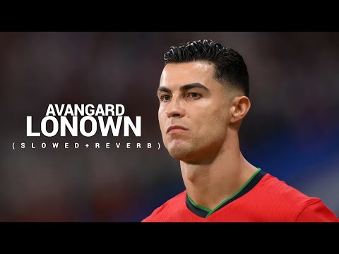 Cristiano Ronaldo - LONOWN - AVANGARD (SLOWED+REVERB) HD