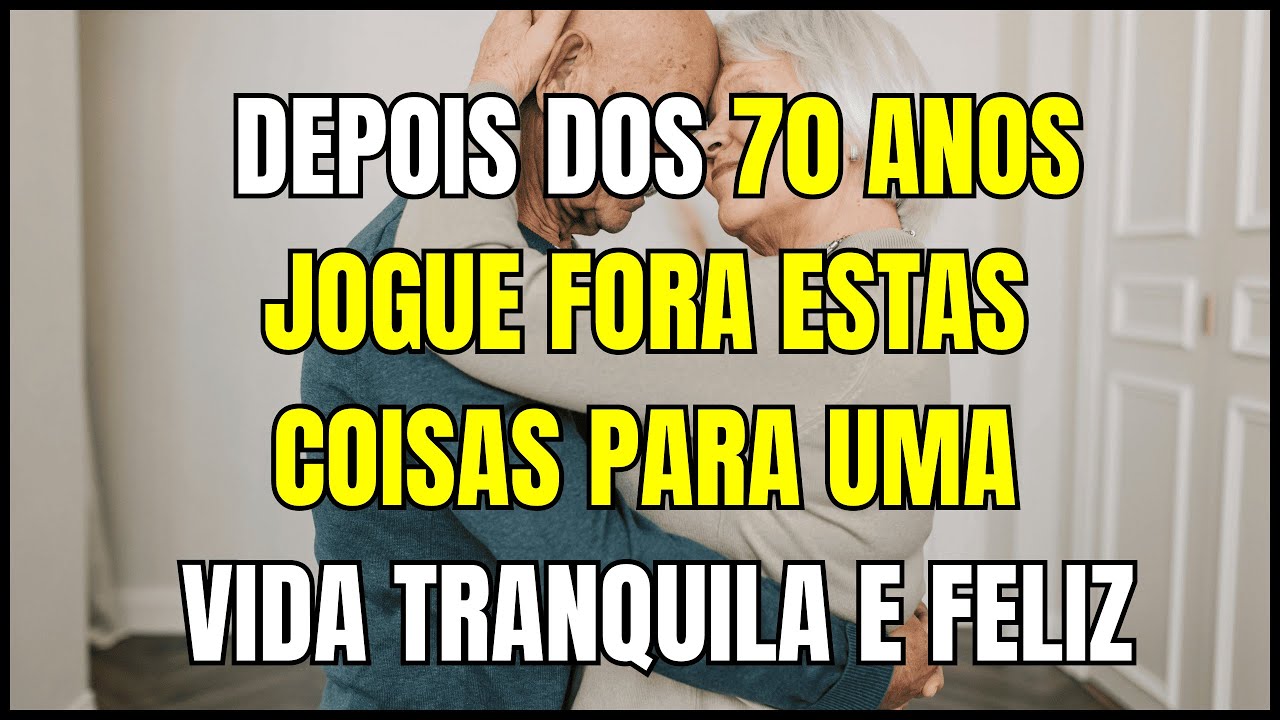 Depois dos 70 anos, jogue fora essas 5 coisas para ter uma vida tranquila e feliz