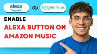 How to Enable Alexa Button on Amazon Music [2026 Full Guide]