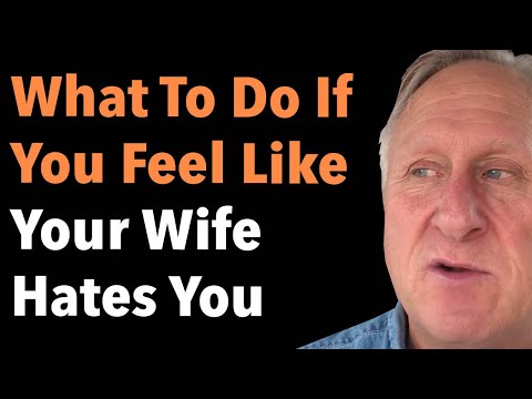 What To Do If You Feel Like Your Wife Hates You