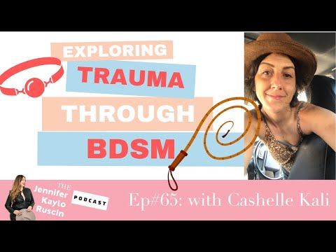 Ep#65: Exploring Trauma Through BDSM with Cashelle Kali