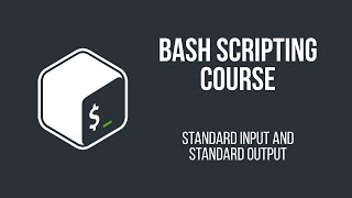 STANDARD INPUT AND STANDARD OUTPUT | BASH SCRIPTING COURSE