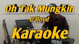 Download lagu Oh Tak Mungkin Karaoke D'lloyd Versi Korg Pa600 mp3