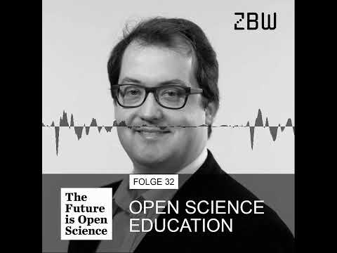 The Future is Open Science Podcast 32 - Open Science Education
