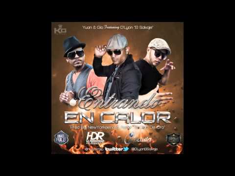 Yuan Y Gio FT D'Lyon El Salvaje Entrando En Calor Prod By: NewYorkeeno, Xavier El Oido De Oro