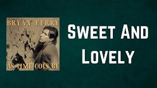 Bryan Ferry - Sweet And Lovely (Lyrics)