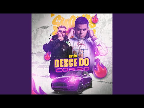 Então Desce do Carro