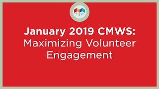 January 2019 CMWS: Maximizing Volunteer Engagement video