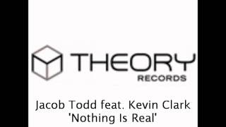 Jacob Todd feat. Kevin Clark - Nothing Is Real