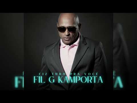 Fil G Kamporta - Fiz Tudo Pra Você
