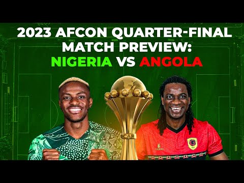 2023 AFCON Quarter-Final Match Preview: Nigeria Vs. Angola