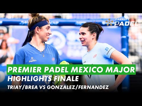 Premier Padel Mexico Major Highlights | Finale vrouwen | Triay/Brea vs Gonzalez/Fernandez