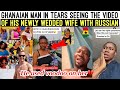 OMG ️ GHANAIAN MAN IN TEARS SEEING THE VIDEO OF HIS NEWLY WEDDED WIFE WITH THE RUSSIAN MAN