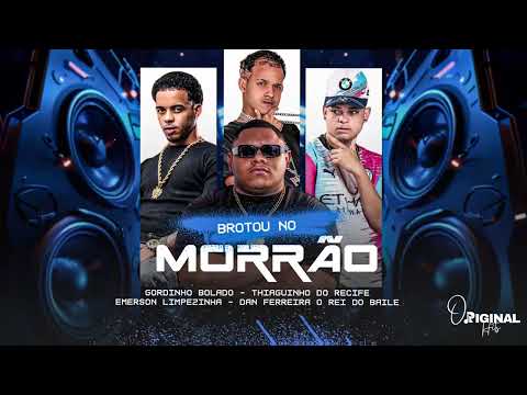 BROTOU NO MORRÃO - GORDINHO BOLADO - MC THIAGUINHO DO RECIFE - EMERSON LIMPEZINHA -