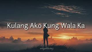Kulang Ako Kung Wala Ka - Erik Santos (lyrics)