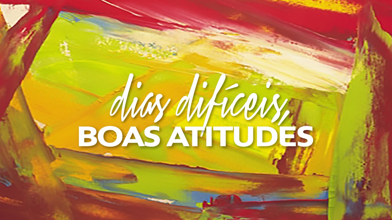 Dias difíceis, boas atitudes - VILLY FOMIN