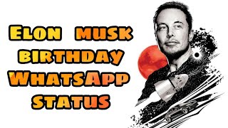 Elon musk  birthday  WhatsApp status  2021 #elonmusk