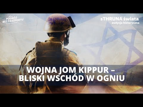 Wojna Jom Kipur z 1973. Wielka trauma Izraela | sThruna Świata audycja historyczna