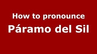 How to pronounce Páramo Del Sil