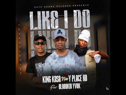 King Kasa na Y Place HD-(Sweet Boyz) ft Blood_Kid_(Yvok)_Like I Do-(Official music audio)