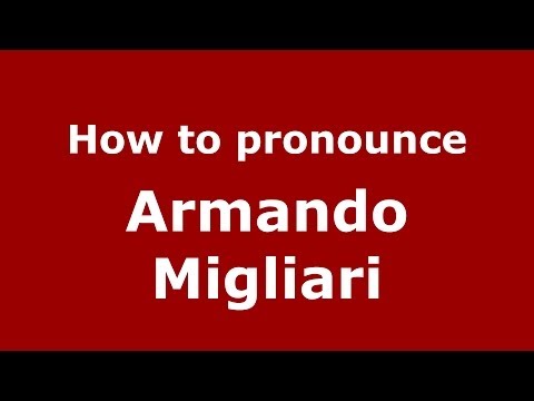 How to pronounce Armando Migliari (Italian/Italy) - PronounceNames.com